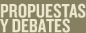 Propuestas y debates